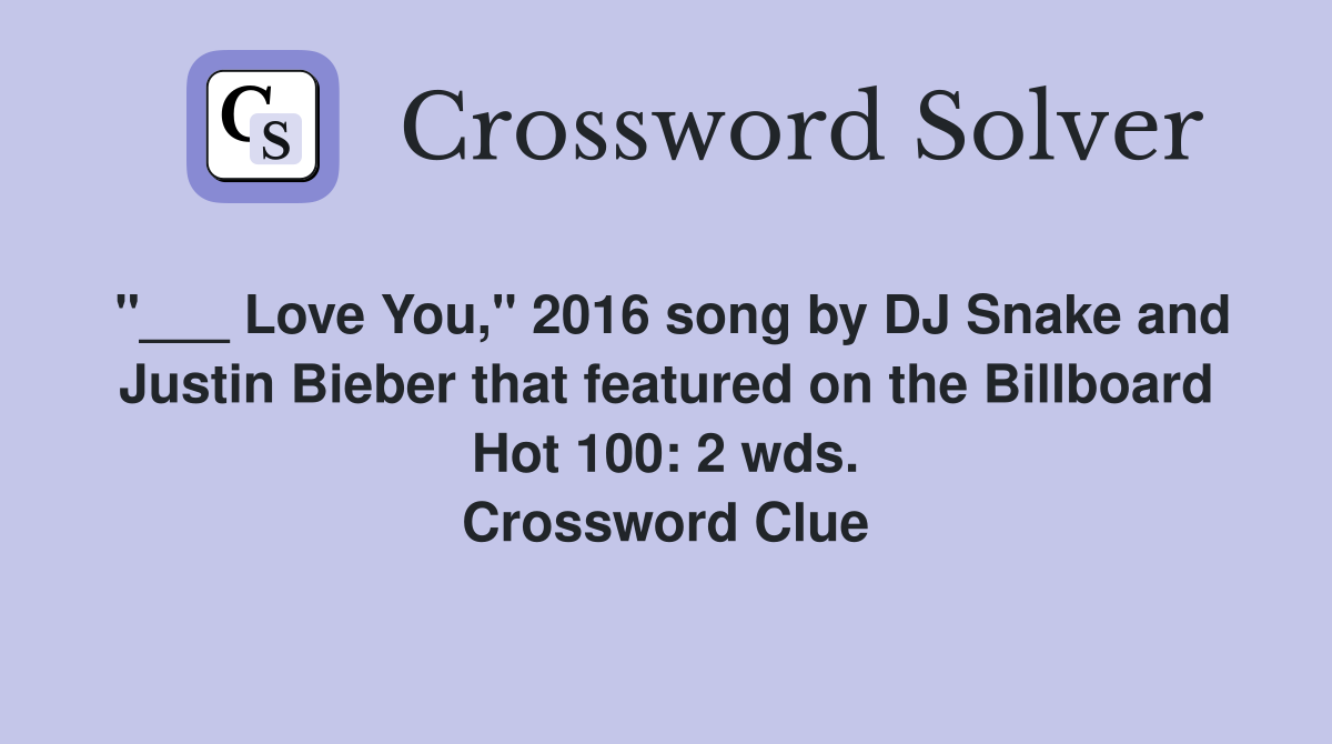 Love You," 2016 song by DJ Snake and Justin Bieber that featured on the